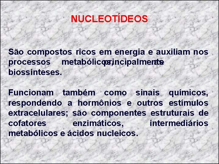 NUCLEOTÍDEOS São compostos ricos em energia e auxiliam nos processos metabólicos, principalmente as biossínteses.