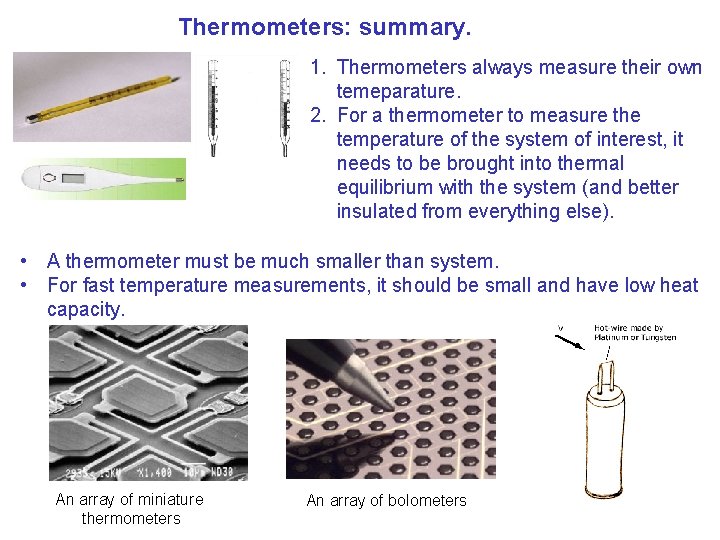 Thermometers: summary. 1. Thermometers always measure their own temeparature. 2. For a thermometer to