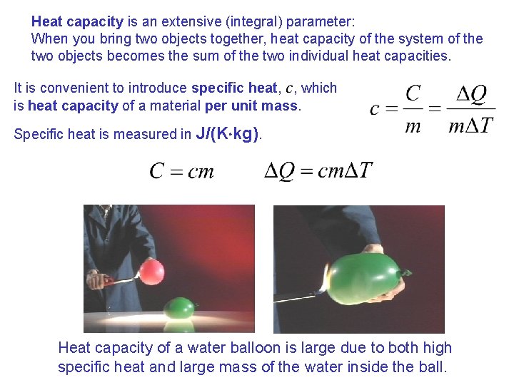 Heat capacity is an extensive (integral) parameter: When you bring two objects together, heat