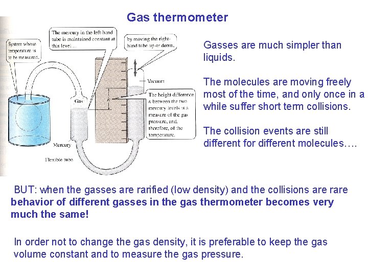 Gas thermometer Gasses are much simpler than liquids. The molecules are moving freely most