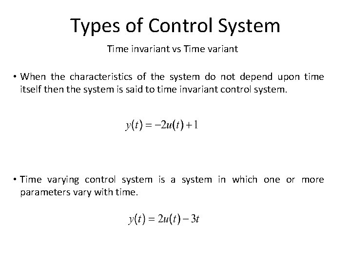 Types of Control System Time invariant vs Time variant • When the characteristics of