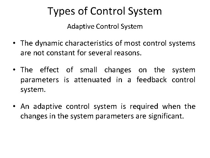 Types of Control System Adaptive Control System • The dynamic characteristics of most control