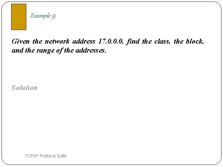 Example 9 Given the network address 17. 0. 0. 0, find the class, the