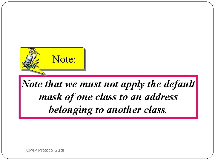 Note: Note that we must not apply the default mask of one class to