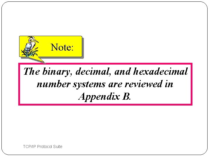 Note: The binary, decimal, and hexadecimal number systems are reviewed in Appendix B. 7