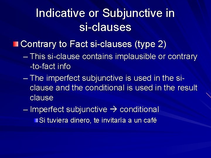 Indicative or Subjunctive in si-clauses Contrary to Fact si-clauses (type 2) – This si-clause