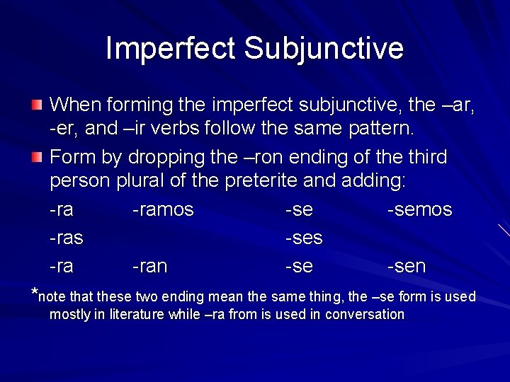 Imperfect Subjunctive When forming the imperfect subjunctive, the –ar, -er, and –ir verbs follow