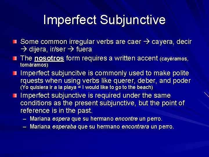 Imperfect Subjunctive Some common irregular verbs are caer cayera, decir dijera, ir/ser fuera The