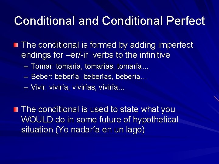 Conditional and Conditional Perfect The conditional is formed by adding imperfect endings for –er/-ir