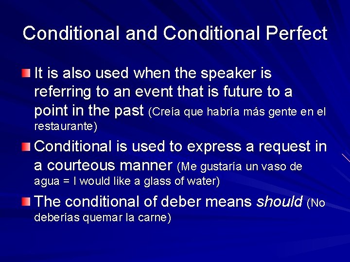 Conditional and Conditional Perfect It is also used when the speaker is referring to