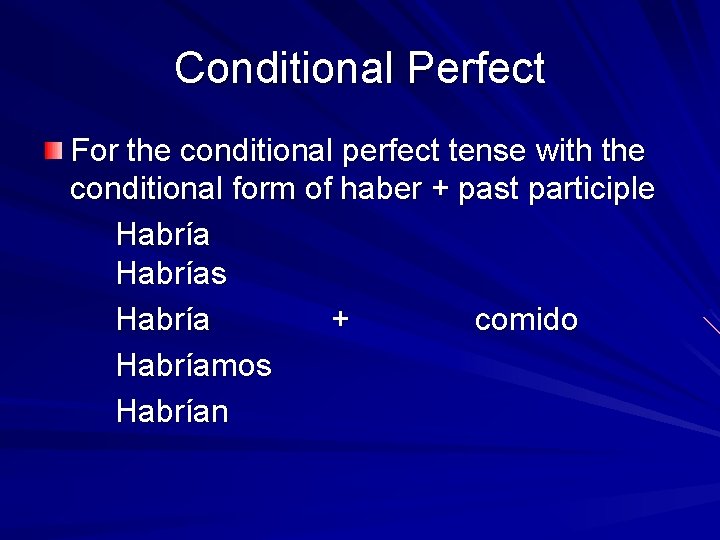 Conditional Perfect For the conditional perfect tense with the conditional form of haber +