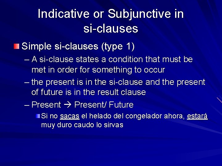 Indicative or Subjunctive in si-clauses Simple si-clauses (type 1) – A si-clause states a
