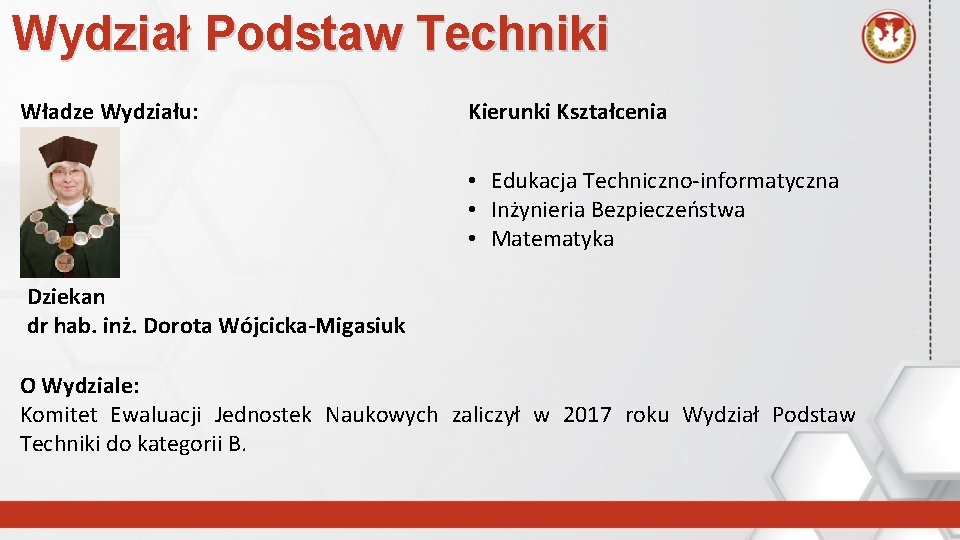 Wydział Podstaw Techniki Władze Wydziału: Kierunki Kształcenia • Edukacja Techniczno-informatyczna • Inżynieria Bezpieczeństwa •