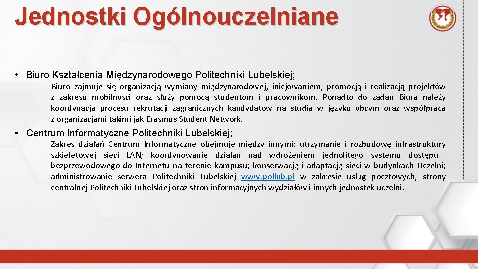 Jednostki Ogólnouczelniane • Biuro Kształcenia Międzynarodowego Politechniki Lubelskiej; Biuro zajmuje się organizacją wymiany międzynarodowej,