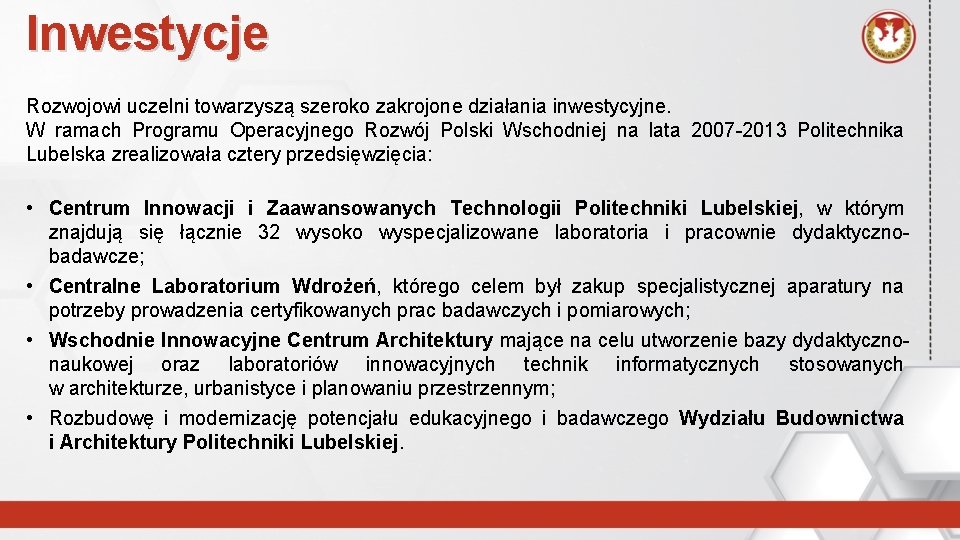 Inwestycje Rozwojowi uczelni towarzyszą szeroko zakrojone działania inwestycyjne. W ramach Programu Operacyjnego Rozwój Polski