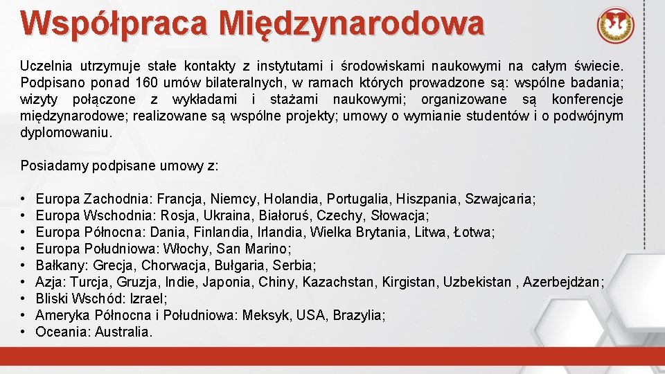 Współpraca Międzynarodowa Uczelnia utrzymuje stałe kontakty z instytutami i środowiskami naukowymi na całym świecie.