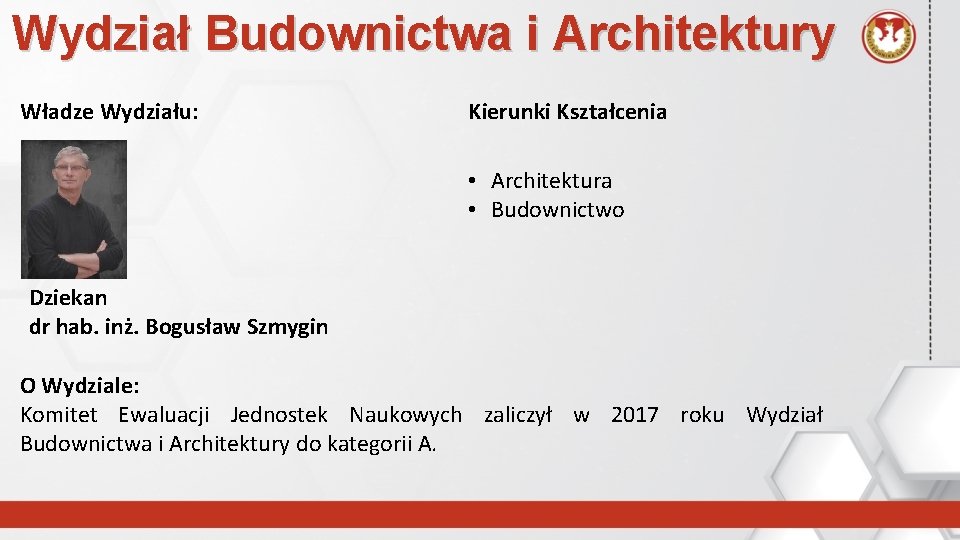 Wydział Budownictwa i Architektury Władze Wydziału: Kierunki Kształcenia • Architektura • Budownictwo Dziekan dr