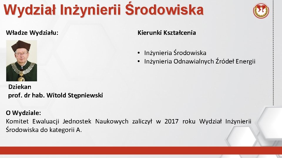 Wydział Inżynierii Środowiska Władze Wydziału: Kierunki Kształcenia • Inżynieria Środowiska • Inżynieria Odnawialnych Źródeł
