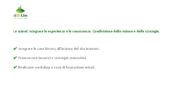 Le azioni: Integrare le esperienze e le conoscenze. Condivisione della visione e delle strategie.