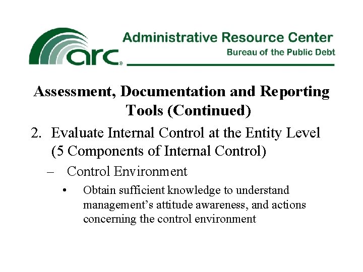 Assessment, Documentation and Reporting Tools (Continued) 2. Evaluate Internal Control at the Entity Level