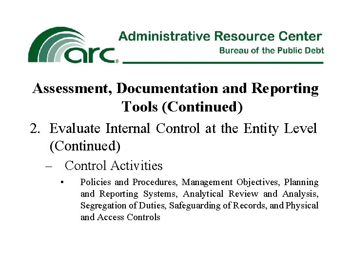 Assessment, Documentation and Reporting Tools (Continued) 2. Evaluate Internal Control at the Entity Level
