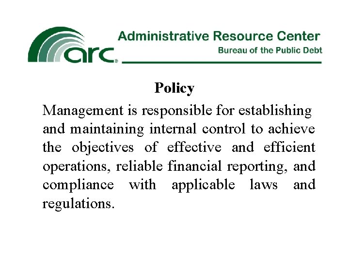 Policy Management is responsible for establishing and maintaining internal control to achieve the objectives