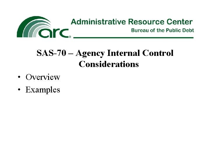 SAS-70 – Agency Internal Control Considerations • Overview • Examples 