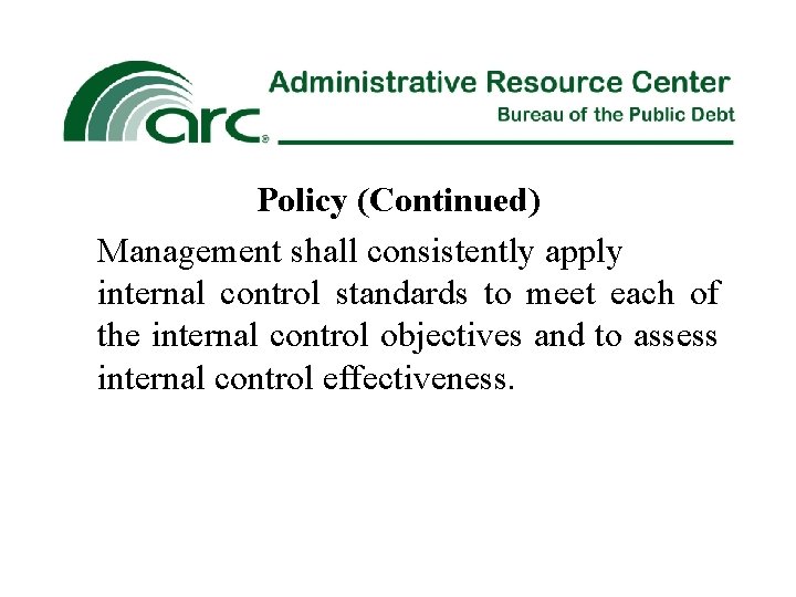Policy (Continued) Management shall consistently apply internal control standards to meet each of the
