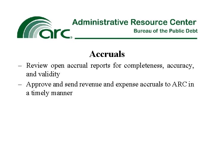 Accruals – Review open accrual reports for completeness, accuracy, and validity – Approve and