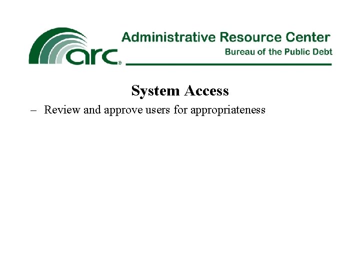 System Access – Review and approve users for appropriateness 