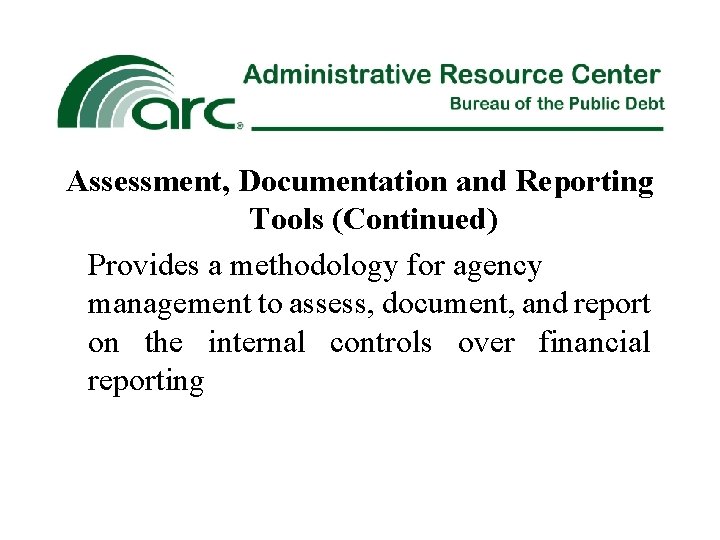 Assessment, Documentation and Reporting Tools (Continued) Provides a methodology for agency management to assess,