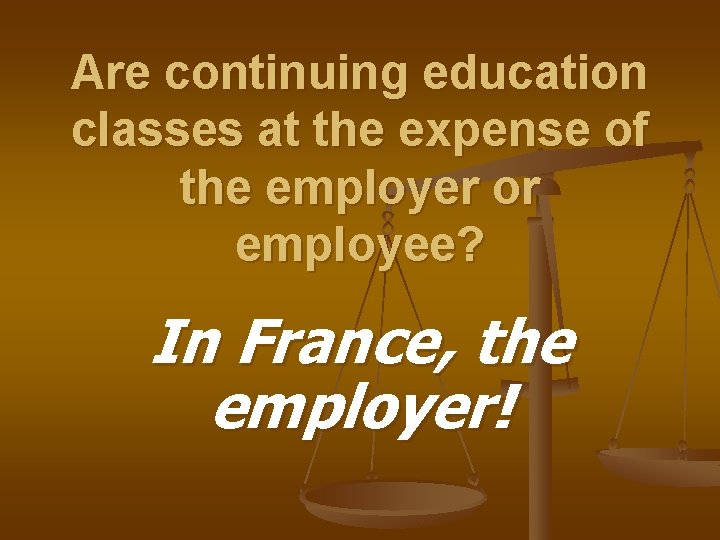 Are continuing education classes at the expense of the employer or employee? In France,