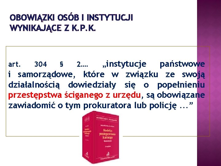 OBOWIĄZKI OSÓB I INSTYTUCJI WYNIKAJĄCE Z K. P. K. „instytucje państwowe i samorządowe, które