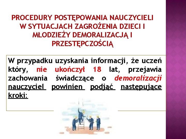 PROCEDURY POSTĘPOWANIA NAUCZYCIELI W SYTUACJACH ZAGROŻENIA DZIECI I MŁODZIEŻY DEMORALIZACJĄ I PRZESTĘPCZOŚCIĄ W przypadku