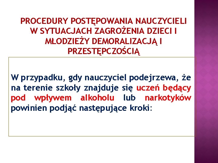 PROCEDURY POSTĘPOWANIA NAUCZYCIELI W SYTUACJACH ZAGROŻENIA DZIECI I MŁODZIEŻY DEMORALIZACJĄ I PRZESTĘPCZOŚCIĄ W przypadku,