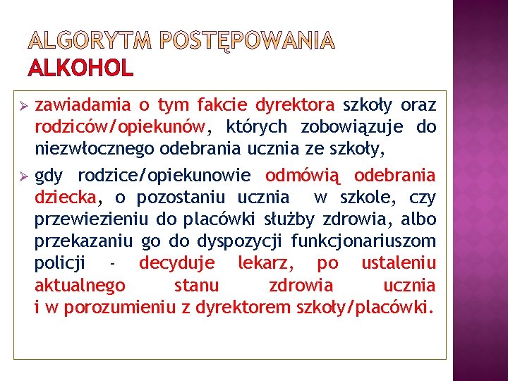 ALKOHOL zawiadamia o tym fakcie dyrektora szkoły oraz rodziców/opiekunów, których zobowiązuje do niezwłocznego odebrania