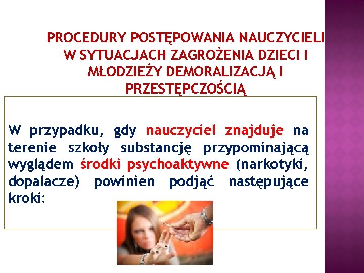 PROCEDURY POSTĘPOWANIA NAUCZYCIELI W SYTUACJACH ZAGROŻENIA DZIECI I MŁODZIEŻY DEMORALIZACJĄ I PRZESTĘPCZOŚCIĄ W przypadku,