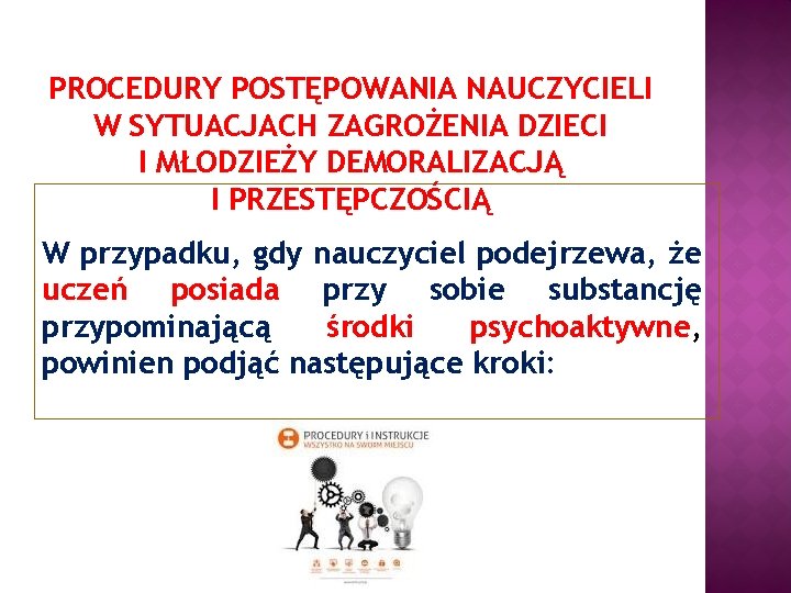 PROCEDURY POSTĘPOWANIA NAUCZYCIELI W SYTUACJACH ZAGROŻENIA DZIECI I MŁODZIEŻY DEMORALIZACJĄ I PRZESTĘPCZOŚCIĄ W przypadku,