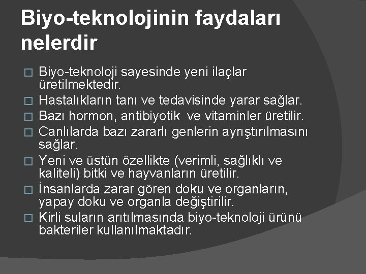 Biyo-teknolojinin faydaları nelerdir � � � � Biyo-teknoloji sayesinde yeni ilaçlar üretilmektedir. Hastalıkların tanı