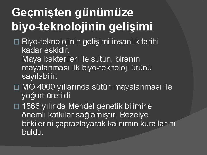 Geçmişten günümüze biyo-teknolojinin gelişimi Biyo-teknolojinin gelişimi insanlık tarihi kadar eskidir. Maya bakterileri ile sütün,