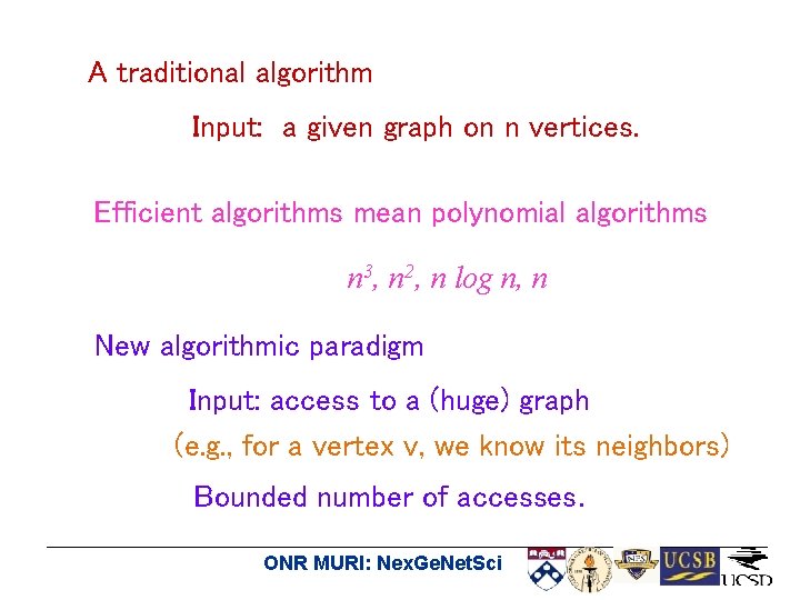 A traditional algorithm Input: a given graph on n vertices. Efficient algorithms mean polynomial