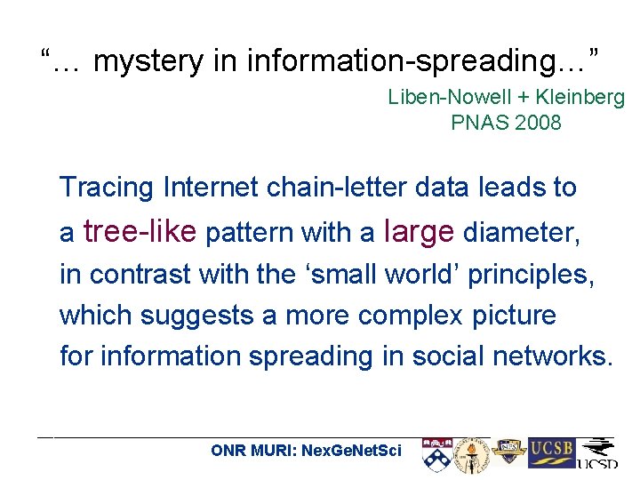 “… mystery in information-spreading…” Liben-Nowell + Kleinberg PNAS 2008 Tracing Internet chain-letter data leads