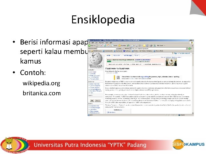 Ensiklopedia • Berisi informasi apapun seperti kalau membuka kamus • Contoh: wikipedia. org britanica.