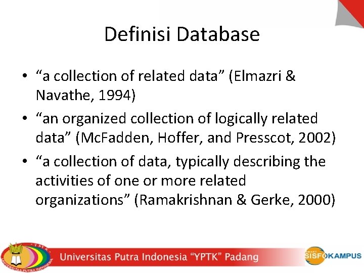 Definisi Database • “a collection of related data” (Elmazri & Navathe, 1994) • “an