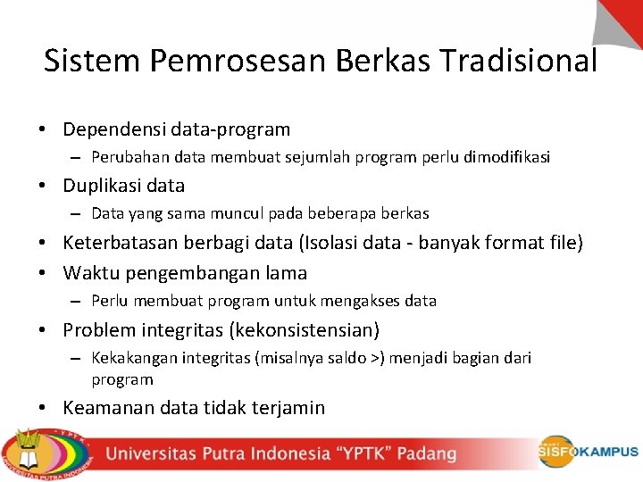 Sistem Pemrosesan Berkas Tradisional • Dependensi data-program – Perubahan data membuat sejumlah program perlu