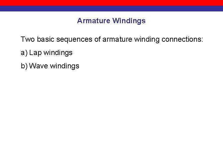 Armature Windings Two basic sequences of armature winding connections: a) Lap windings b) Wave