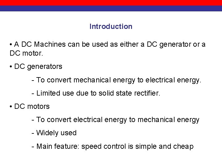 Introduction • A DC Machines can be used as either a DC generator or