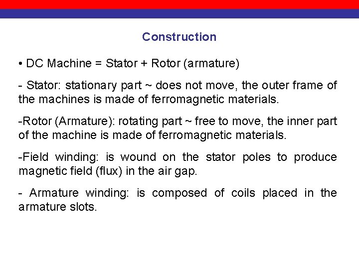Construction • DC Machine = Stator + Rotor (armature) - Stator: stationary part ~