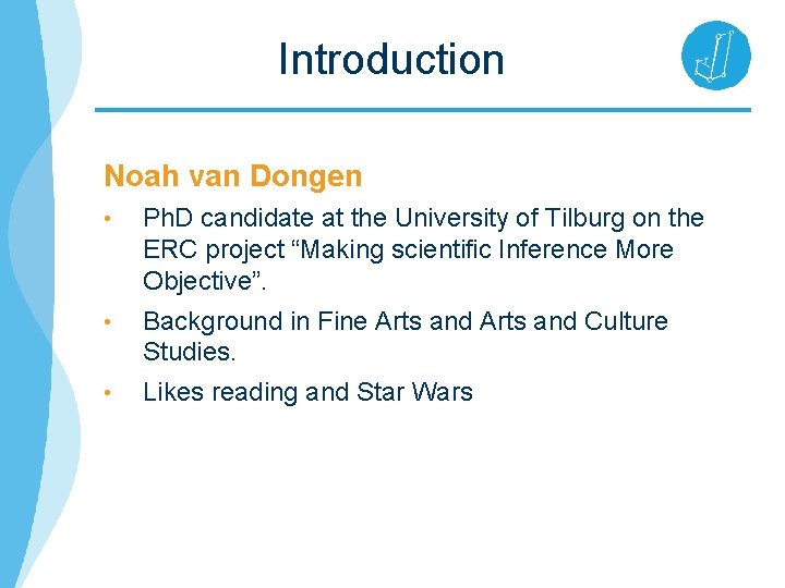 Introduction Noah van Dongen • Ph. D candidate at the University of Tilburg on