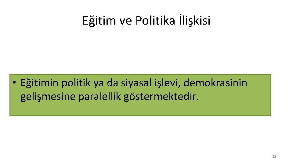 Eğitim ve Politika İlişkisi • Eğitimin politik ya da siyasal işlevi, demokrasinin gelişmesine paralellik